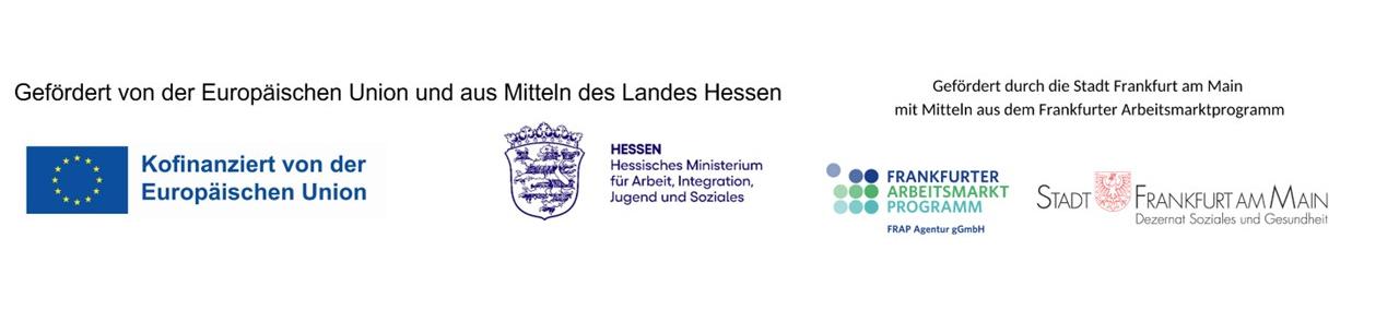 Förderhinweis: Gefördert durch die Europäische Union, das Land Hessen und die Stadt Frankfurt am Main. Logos der EU, des Landes Hessen, des Frankfurter Arbeitsmarktprogramms (FRAP Agentur gGmbH) und des Dezernats Soziales und Gesundheit der Stadt Frankfurt am Main